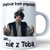 KUBEK 330ml PREZENT 1670 JAN PAWEŁ - CHĘTNIE BYM POGADAŁ ALE NIE Z TOBĄ