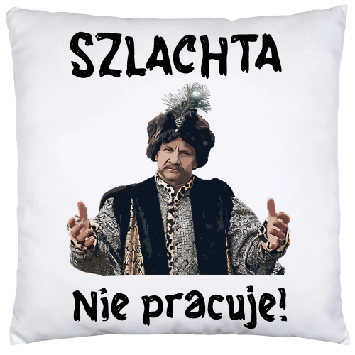 ŚMIESZNA PODUSZKA 330ml PREZENT SERIAL 1670 JAN PAWEŁ - SZLACHTA NIE PRACUJE