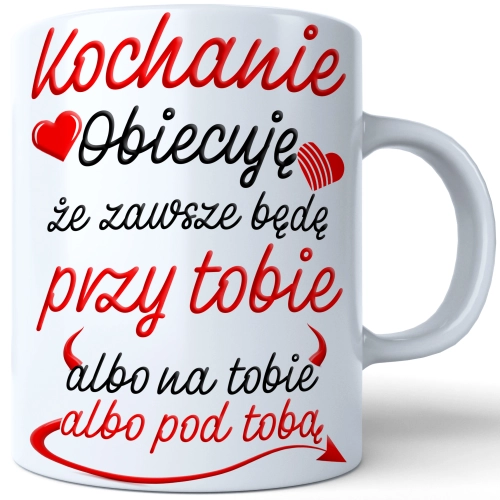 KUBEK Z NADRUKIEM NA WALENTYNKI KOCHANIE OBIECUJE ŻE ZAWSZE BĘDĘ PRZY TOBIE