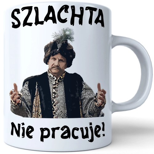 ŚMIESZNY KUBEK 330ml PREZENT SERIAL 1670 JAN PAWEŁ - SZLACHTA NIE PRACUJE